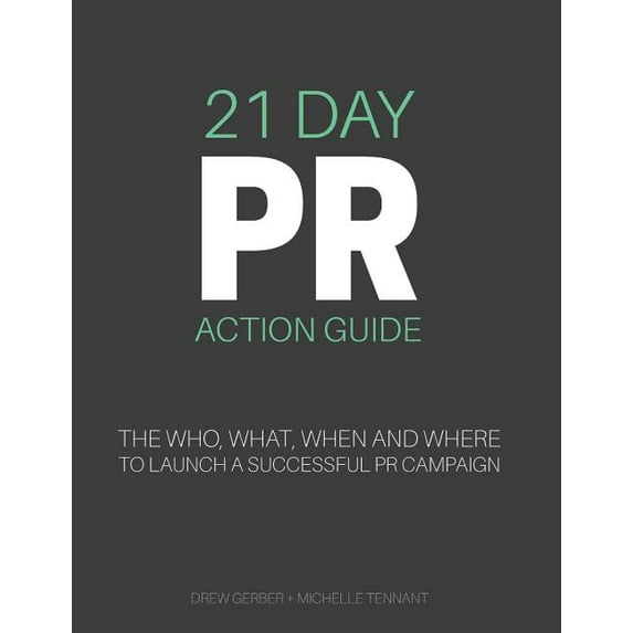 21 Day PR Action Guide: The Who, What, When and Where to Launch a Successful PR Campaign (Paperback) by Michelle Tennant, Drew Gerber