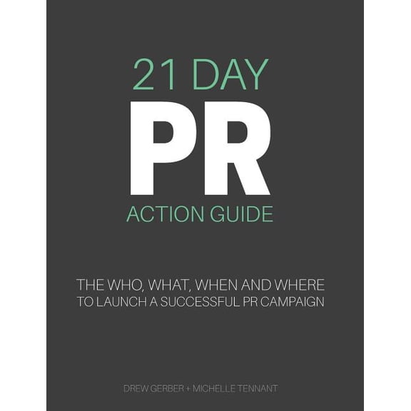 21 Day PR Action Guide: The Who, What, When and Where to Launch a Successful PR Campaign (Paperback) by Michelle Tennant, Drew Gerber