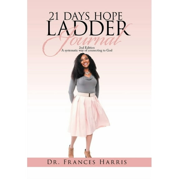 21 Days Hope Ladder Journal : 2Nd Edition a Systematic Way of Connecting to God (Hardcover)