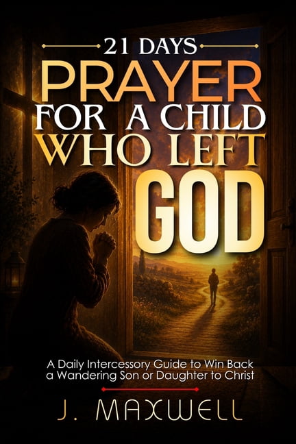 Praying for Your Children in Trouble 21 Days Prayer for a Child Who Left God: Intercession and Scripture Prayers for Parents of a Son or Daughter Who Walked , (Paperback)