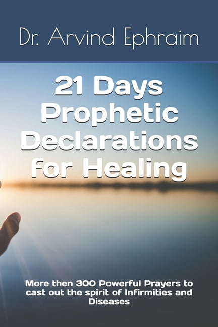 21 Days Prophetic Declarations for Healing: More then 300 Powerful ...