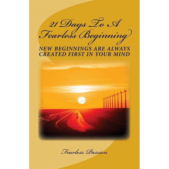 21 Days To A Fearless Beginning: New Beginnings Are Created First In Your Mind, (Paperback)