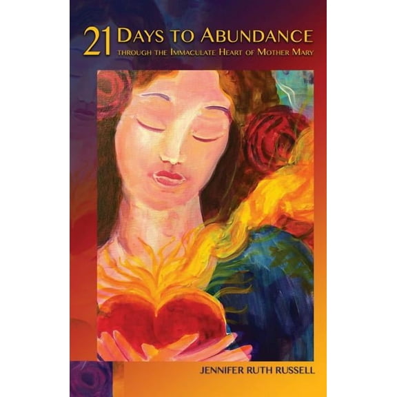 21 Days to Abundance Through the Immaculate Heart of Mother Mary