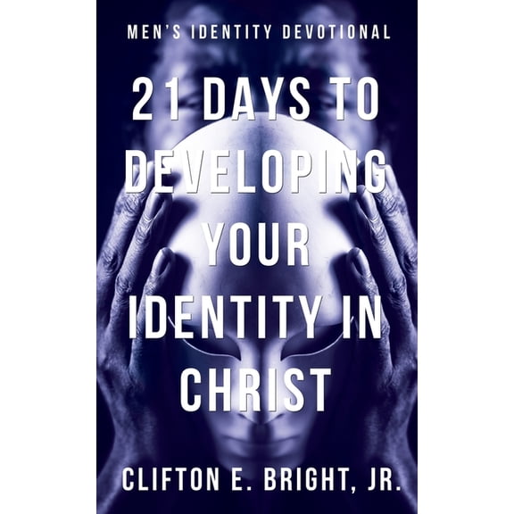 21 Days to Developing Your Identity in Christ (Paperback) by Clifton E Bright Jr