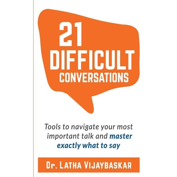 21 Difficult Conversations: Tools to Navigate Your Most Important Talk and Master Exactly What to Say (Paperback)