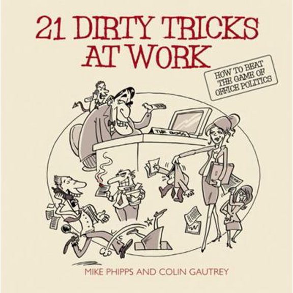 Pre-Owned 21 Dirty Tricks at Work: How to Beat the Game of Office Politics (Paperback) 1841126578 9781841126579