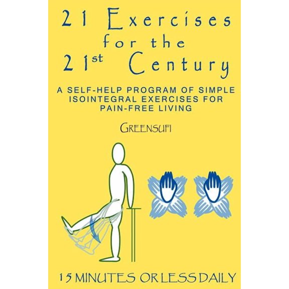 21 Exercises For The 21st Century: A Self-help Program of Simple Isointegral Exercises for Pain-free Living, (Paperback)
