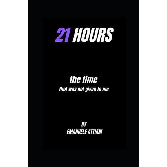 21 Hours: The time i was never given, (Paperback)