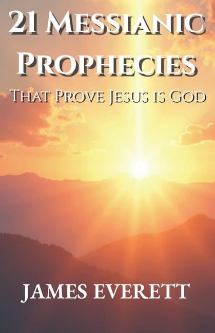 21 Messianic Prophecies: That Prove Jesus Is God, (Paperback)