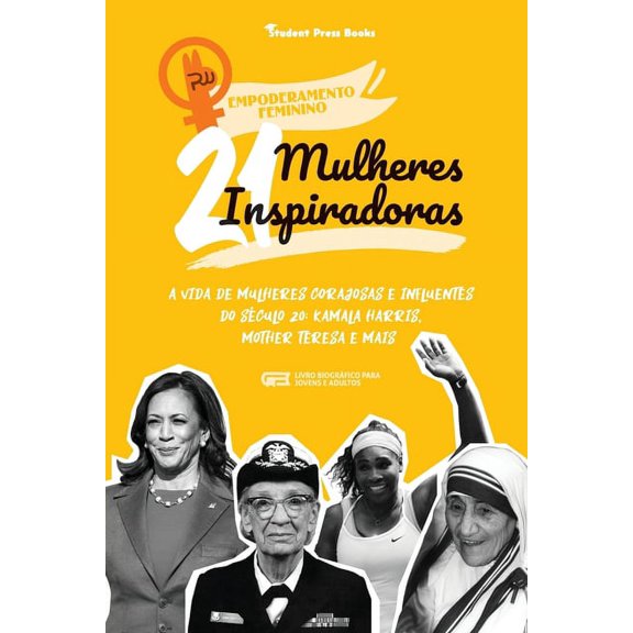 Empoderamento Feminino 21 Mulheres Inspiradoras: A Vida de Mulheres Corajosas e Influentes do Sculo 20: Kamala Harris, Mother Teresa e mais (L, Book 2, (Paperback)