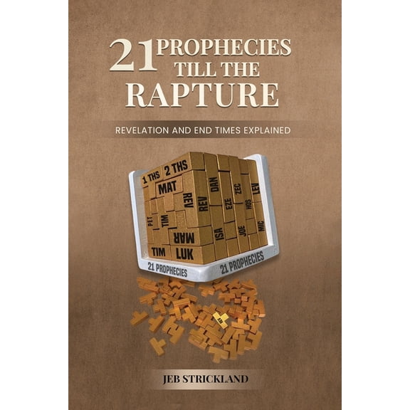 21 Prophecies till the Rapture: Revelation and End Times Explained, (Paperback)