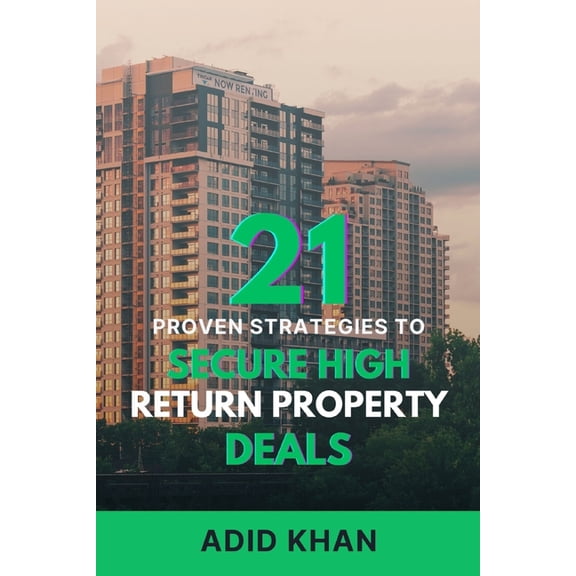 21 Proven Strategies to Secure High-Return Property Deals, (Paperback)