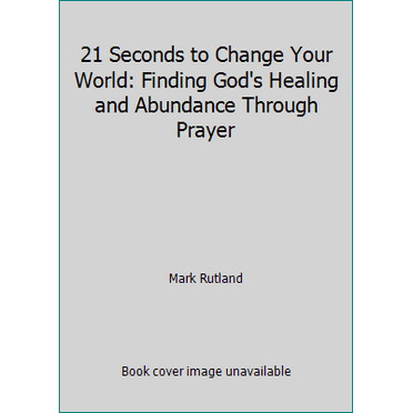 Pre-Owned 21 Seconds to Change Your World: Finding God's Healing and Abundance Through Prayer (Paperback) 0764217704 9780764217708