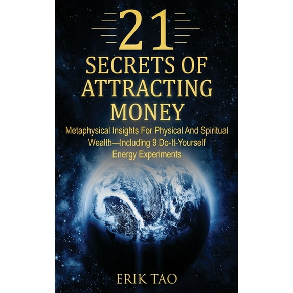21 Secrets of Attracting Money: Metaphysical Insights For Physical And Spiritual Wealth-Including 9 Do-It-Yourself Energ, (Paperback)