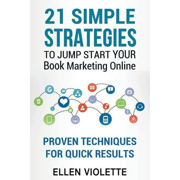 21 Simple Strategies To Jump Start Your Book Marketing Online : Proven Techniques For Quick Results (Paperback)