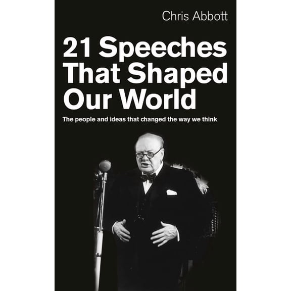 21 Speeches That Shaped Our World : The People and Ideas That Changed the Way We Think (Paperback)