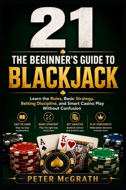 Casino Games Mastery 21: The Beginner's Guide to Blackjack: Learn the Rules, Basic Strategy, Betting Discipline, and Smart Casino Play Withou, Book 8, (Paperback)