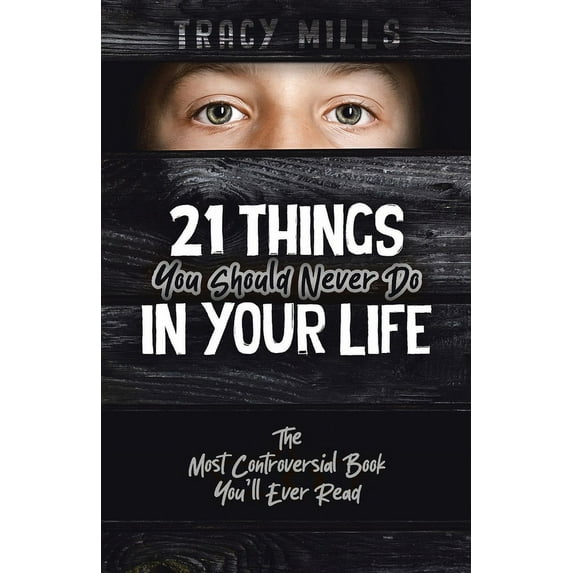 21 Things You Should Never Do in Your Life: The Most Controversial Book You'll Ever Read, (Paperback)