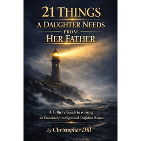 21 Things a Daughter Needs From Her Father: Raising an Emotionally Intelligent and Confident Woman, (Paperback)