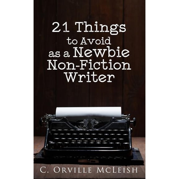 21 Things to Avoid as a Newbie Non-Fiction Writer, (Paperback)