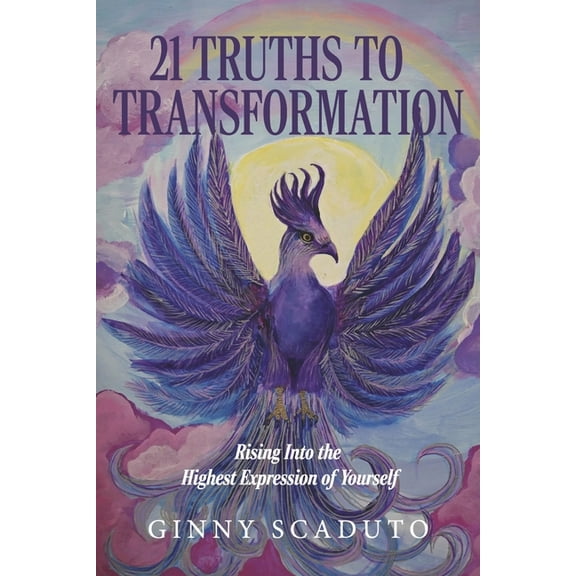 21 Truths to Transformation: Rising Into the Highest Expression of Yourself, (Paperback)