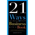 thumbnail image 1 of 21 Ways to Build Your Business with a Book: Secrets to Dramatically Grow Your Income, Credibility, and Celebrity-Power b, (Paperback), 1 of 1