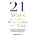 thumbnail image 1 of 21 Ways to Build Your Dental Practice With a Book : How To Stand Out In A Crowded Market And Dramatically Differentiate Yourself As The Authority, Celebrity and Expert (Paperback), 1 of 1