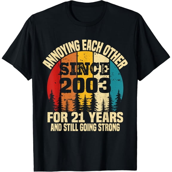 21 Year Wedding Anniversary Annoying Each Other Since 2003 T-ShirtMen and women, Black T-shirt, size: Extra large S-4XL