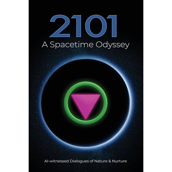2101 A Spacetime Odyssey: AI-witnessed Dialogues on Nature & Nurture, (Paperback)