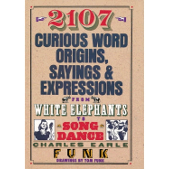 Pre-Owned 2107 Curious Word Origins, Sayings & Expressions: From White Elephants to Song & Dance (Hardcover) by Charles Earle Funk