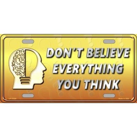 Don't Believe Everything You Think Metal License Plate