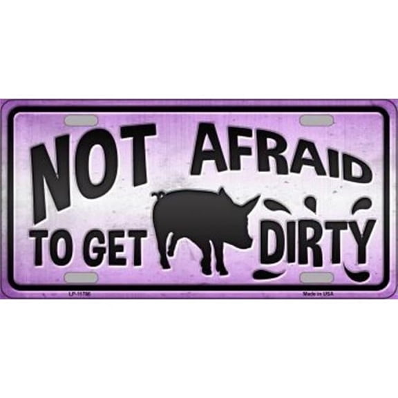 212 Main LP-11786 6 x 12 in. Not Afraid to Get Dirty Metal License Plate