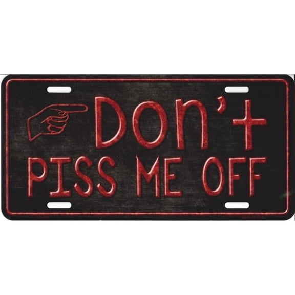 212 Main LP-388 6 x 12 in. Dont Piss Me Off Metal License Plate