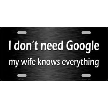 Don't Need Google Wife Knows Everything Metal License Plate