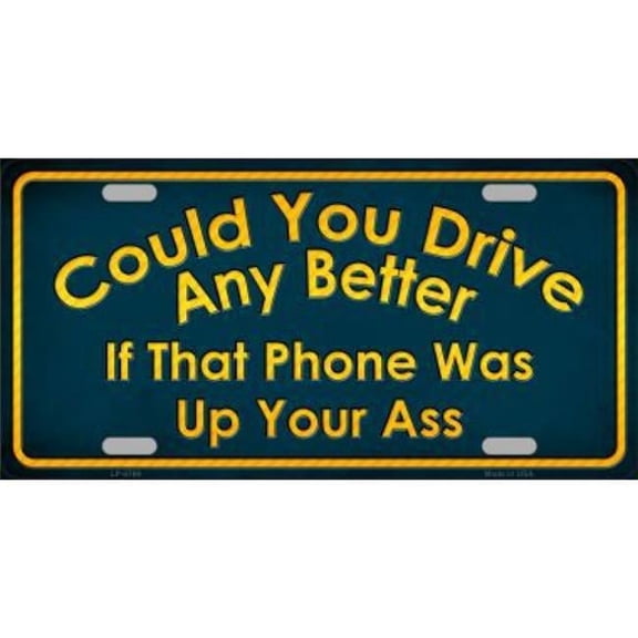 Could You Drive Any Better Metal License Plate