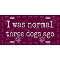 thumbnail image 1 of I Was Normal Three Dogs Ago Metal License Plate, 1 of 1