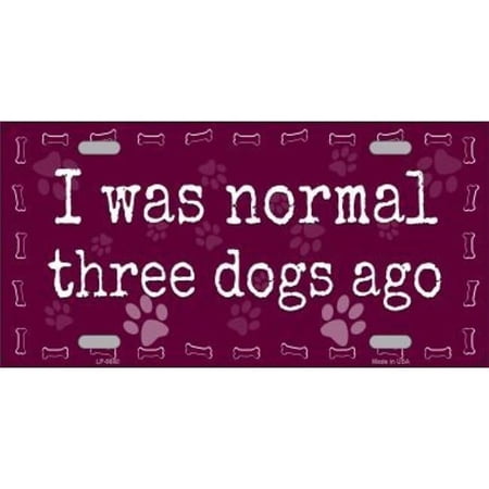 I Was Normal Three Dogs Ago Metal License Plate