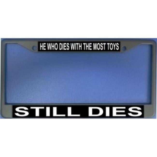 212 Main LPO1176 He Who Dies with the Most Toys Still Dies License Plate Frame