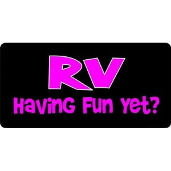 RV Having Fun Yet License Plate
