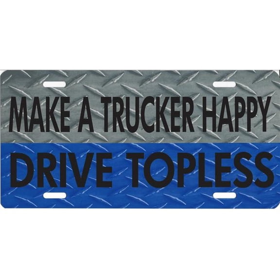 212 Main LPO1441 Make a Trucker Happy Drive Topless Plate
