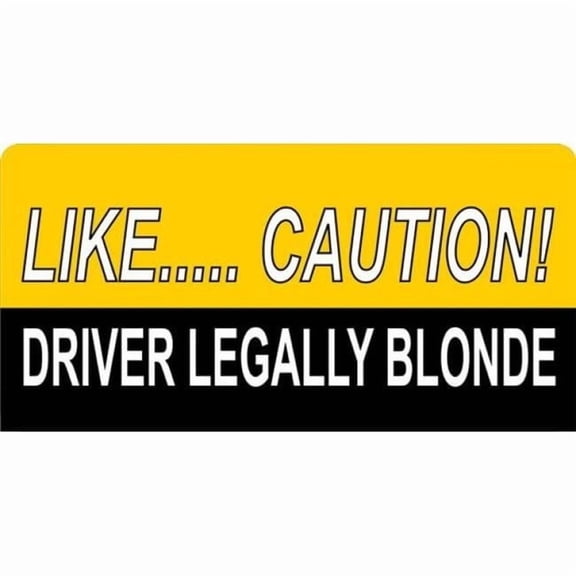 212 Main LPO1656 Like Caution Driver Legally Blonde License Plate
