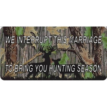 212 Main LPO1771 6 x 12 in. We Interrupt This Marriage Hunting Season License Plate