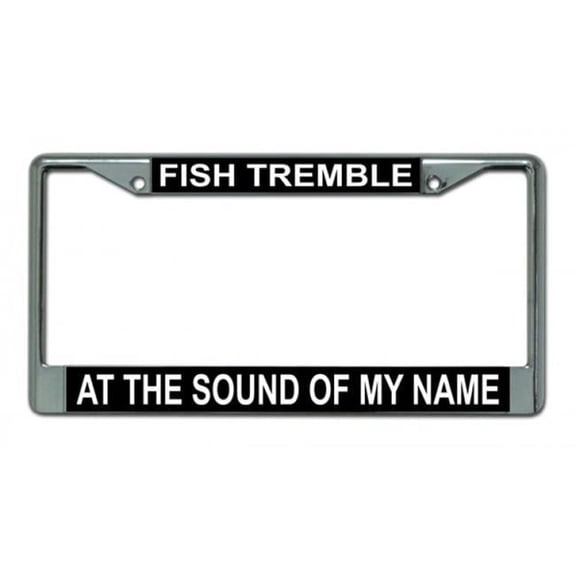 212 Main LPO1776 6 x 12 in. Fish Tremble at the Sound of My Name License Plate Frame