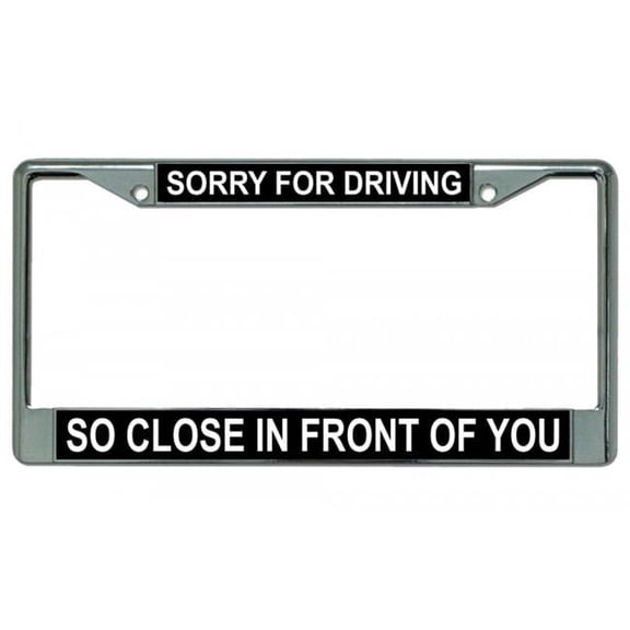 212 Main LPO1935 Sorry for Driving So Close License Plate Frame, Free Screw Caps