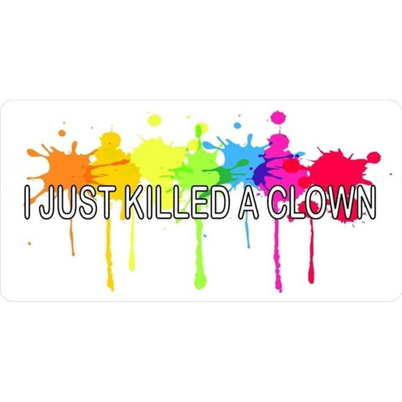 212 Main LPO2198 6 x 12 in. I Just Killed a Clown Photo License Plate