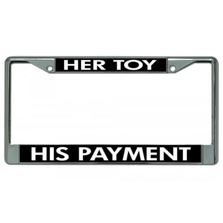 Her Toy His Payment Chrome License Plate Frame