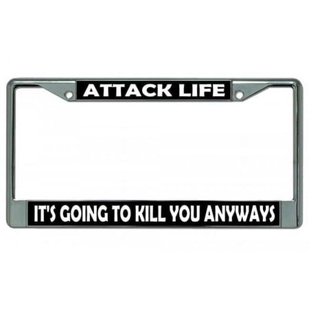 212 Main LPO3065 6 x 12 in. Attack Life Its Going to Kill You Anyways Chrome License Plate Frame