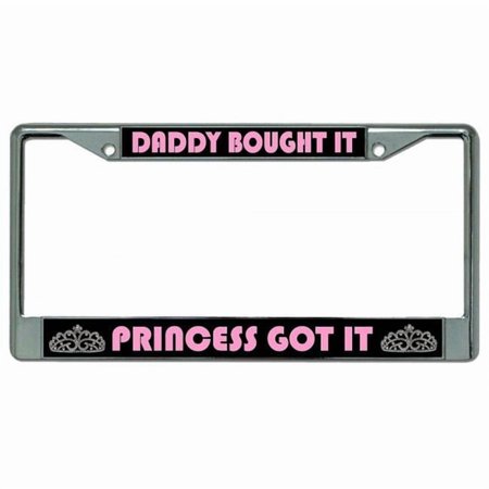 Daddy Bought It Princess Got It Chrome License Plate Frame