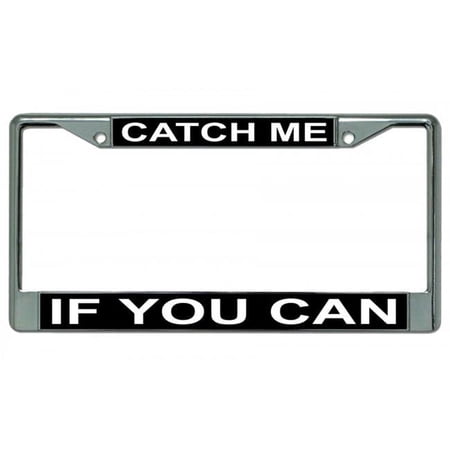 212 Main LPO3083 6 x 12 in. Catch Me If You Can Chrome License Plate Frame