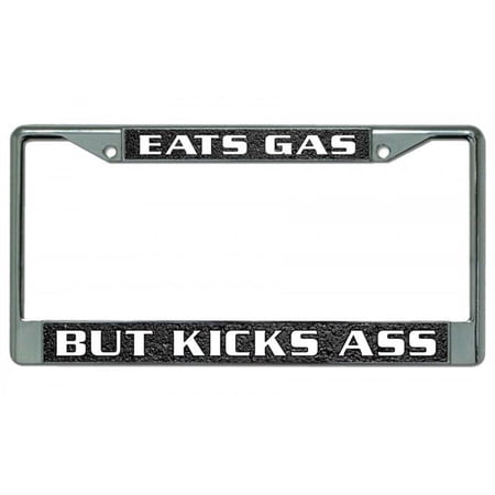 212 Main LPO3085 6 x 12 in. Eats Gas But Kicks Ass Chrome License Plate Frame